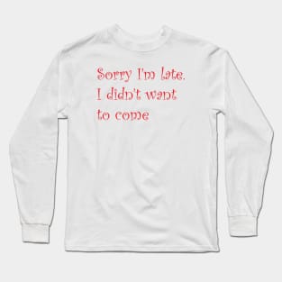 Sorry I'm Late Long Sleeve T-Shirt